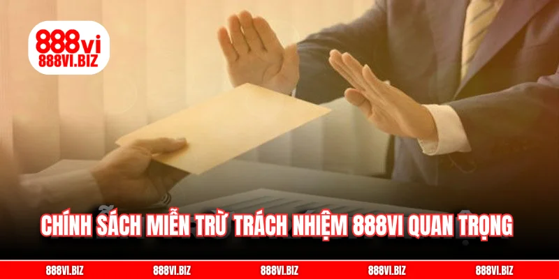 Chính sách miễn trừ trách nhiệm 888vi có ý nghĩa quan trọng