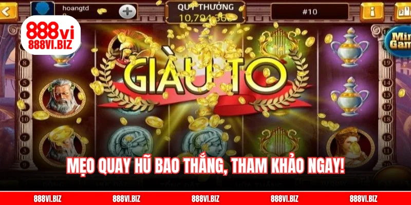 Mẹo quay hũ bao thắng, tham khảo ngay!