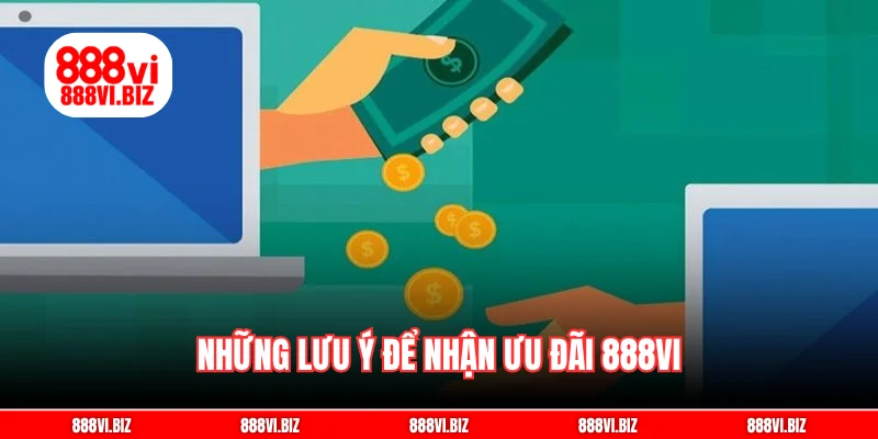 Những lưu ý để nhận ưu đãi 888vi