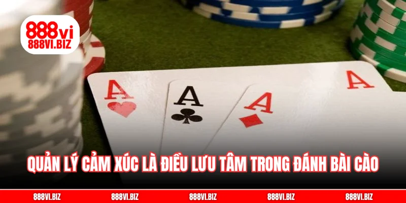 Quản lý cảm xúc là điều lưu tâm trong kinh nghiệm đánh bài cào