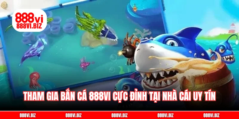 Tham gia bắn cá 888vi cực đỉnh tại nhà cái uy tín