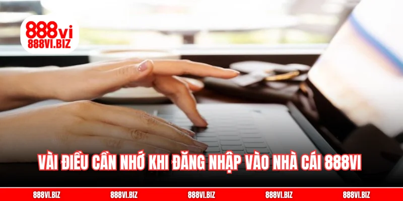 Vài điều cần nhớ khi đăng nhập vào nhà cái 888vi